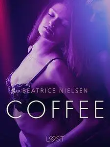 «Coffee – Erotic Short Story» by Beatrice Nielsen