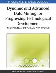 Dynamic and Advanced Data Mining for Progressing Technological Development: Innovations and Systemic Approaches