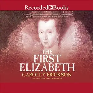 «The First Elizabeth» by Carolly Erickson