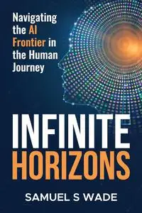 Infinite Horizons: Navigating the AI Frontier in the Human Journey