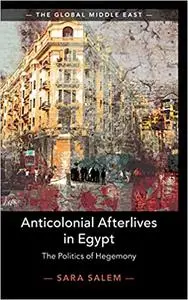 Anticolonial Afterlives in Egypt: The Politics of Hegemony