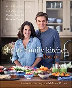 The Oz Family Kitchen: More Than 100 Simple and Delicious Real-Food Recipes from Our Home to Yours : A Cookbook