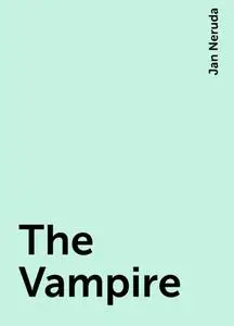 «The Vampire» by Jan Neruda