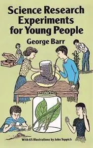 «Science Research Experiments for Young People» by George Barr