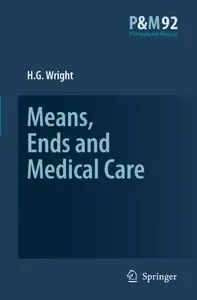 Means, Ends and Medical Care (Philosophy and Medicine) by H.G. Wright