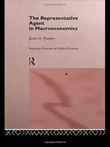 The Representative Agent in Macroeconomics (Routledge Frontiers of Political Economy) (Repost)