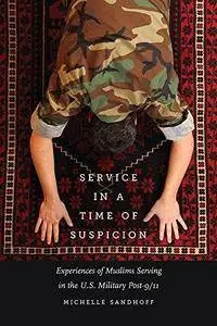 Service in a Time of Suspicion: Experiences of Muslims Serving in the U.S. Military Post-9/11