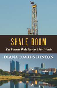 Shale Boom : The Barnett Shale Play and Fort Worth