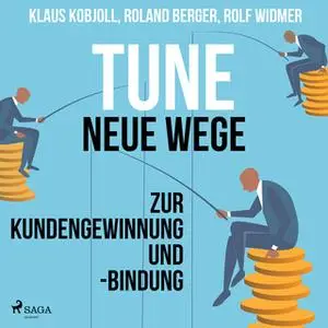 «Tune: Neue Wege zur Kundengewinnung und -bindung» by Klaus Kobjoll,Roland Berger,Rolf Widmer