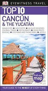 Top 10 Cancun & The Yucatan (Eyewitness Top 10 Travel Guide)