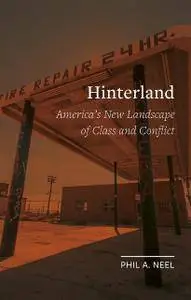 Hinterland: America’s New Landscape of Class and Conflict