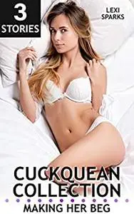 Cuckquean Collection: Making Her Beg: 3 Stories