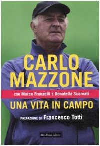 Una vita in campo - Carlo Mazzone & Marco Franzelli & Donatella Scarnati (Repost)