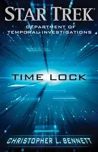 «Department of Temporal Investigations: Time Lock» by Christopher L. Bennett