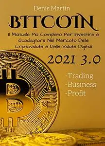 Bitcoin 3.0; Il Manuale Più Completo Per Investire e Guadagnare Nel Mercato