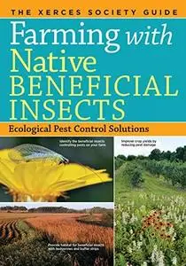 Farming with native beneficial insects : ecological pest control solutions