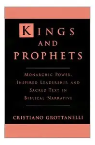 Kings and Prophets: Monarchic Power, Inspired Leadership, and Sacred Text in Biblical Narrative