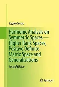 Harmonic Analysis on Symmetric SpacesHigher Rank Spaces, Positive Definite Matrix Space and Generalizations, 2nd Edition