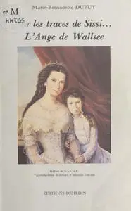 Marie-Bernadette Dupuy, "Sur les traces de Sissi... l'ange de Wallsee"