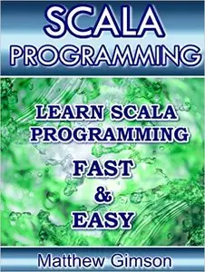 Scala Programming: Learn Scala Programming FAST and EASY!