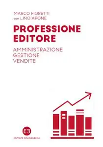 Marco Fioretti, Lino Apone - Professione editore. Amministrazione, gestione, vendite