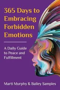 «365 Days to Embracing Forbidden Emotions» by Bailey Samples, Marti Murphy