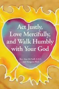 «Act Justly, Love Mercifully, and Walk Humbly with Your God» by Don McNeill,Margaret Pfeil