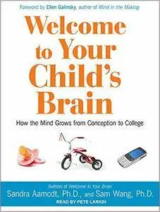 Welcome to Your Child's Brain: How the Mind Grows from Conception to College (Audiobook)