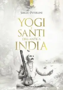 Sergio Peterlini - Yogi e santi dell’antica India