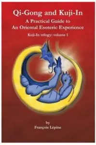Qi-Gong and Kuji-In: A Practical Guide to An Oriental Esoteric Experience (repost)