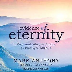 Evidence of Eternity: Communicating with Spirits for Proof of the Afterlife [Audiobook]