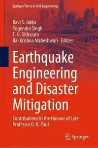 Earthquake Engineering and Disaster Mitigation: Contributions in the Honour of Late Professor D. K. Paul