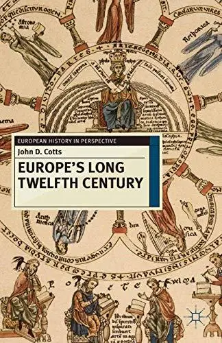 Europe’s Long Twelfth Century: Order, Anxiety and Adaptation, 1095-1229 ...
