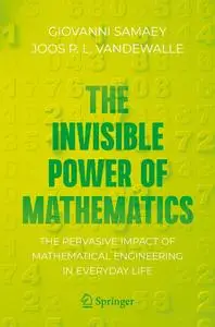 The Invisible Power of Mathematics: The Pervasive Impact of Mathematical Engineering in Everyday Life (Copernicus Books)