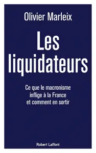 Olivier Marleix, "Les liquidateurs : Ce que le macronisme inflige à la France et comment en sortir"