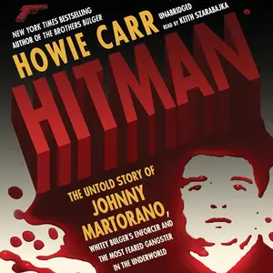 Hitman: The Untold Story of Johnny Martorano, Whitey Bulger’s Enforcer and the Most Feared Gangster in the Underworld