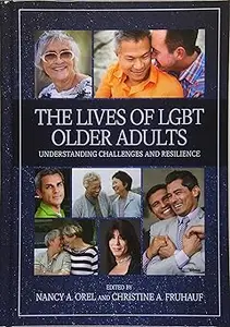 The Lives of LGBT Older Adults: Understanding Challenges and Resilience