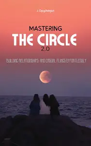 Mastering the Circle 2.0: Building Relationships and Casual Flings effortlessly