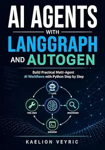 AI Agents with LangGraph and AutoGen: Build Practical Multi-Agent AI Workflows with Python Step by Step