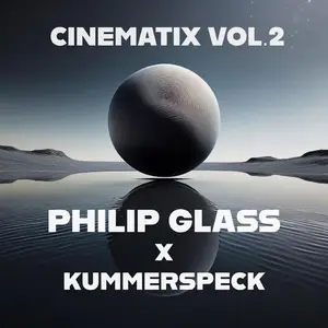 Philip Glass - Philip Glass: Cinematix, Vol. 2 (Remixes by Kummerspeck) (2025) (Hi-Res)