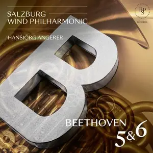 Salzburg Wind Philharmonic & Hansjörg Angerer - Beethoven Symphony No. 5 & 6 (version for symphonic winds) (2024)