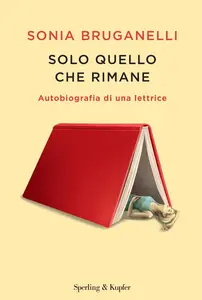 Sonia Bruganelli - Solo quello che rimane. Autobiografia di una lettrice