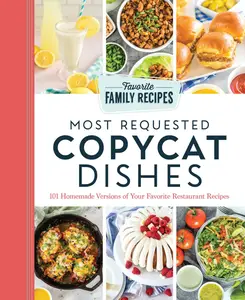 Most Requested Copycat Dishes: 101 Homemade Versions of Your Favorite Restaurant Recipes