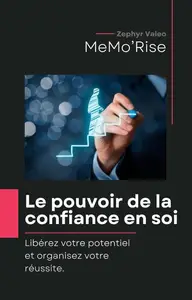 Zephyr Valeo, "Le pouvoir de la confiance en soi: Libérez votre potentiel et organisez votre réussite"