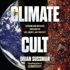 Climate Cult: Exposing and Defeating Their War on Life, Liberty, and Property [Audiobook]