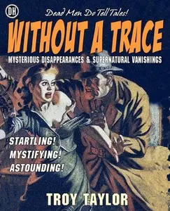 Without a Trace. Unsolved Disappearances and Mysterious Vanishings