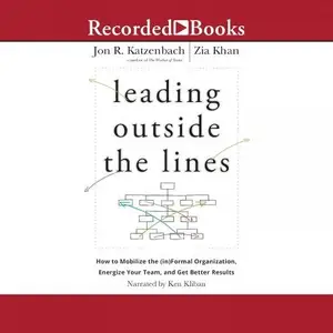 Leading Outside the Lines: How to Mobilize the Informal Organization, Energize Your Team, and Get Better Results