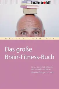 Das große Brain-Fitness-Buch. Für ein besseres Gedächtnis und höhrere Konzentration. Mit vielen Übungen und Tests.