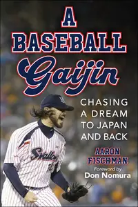 A Baseball Gaijin: Chasing a Dream Across the World