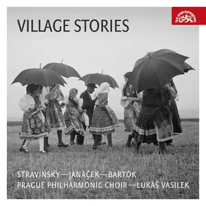 Lukáš Vasilek & Prague Philharmonic Choir - Village Stories: Stravinsky, Janáček, Bartók (2023) [Digital Download 24/96]